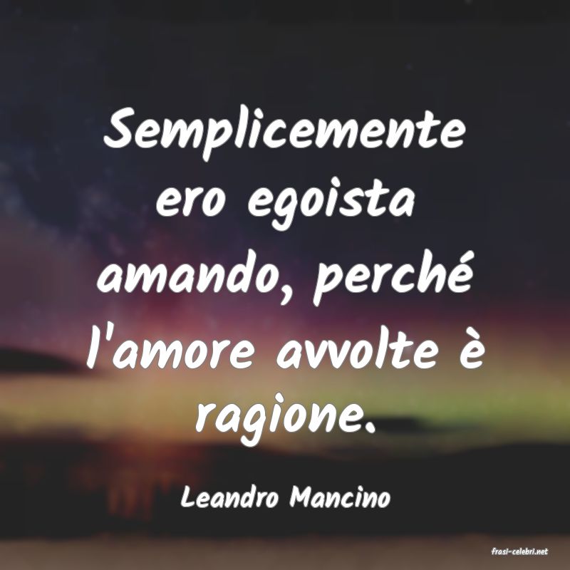 frasi di  Leandro Mancino

