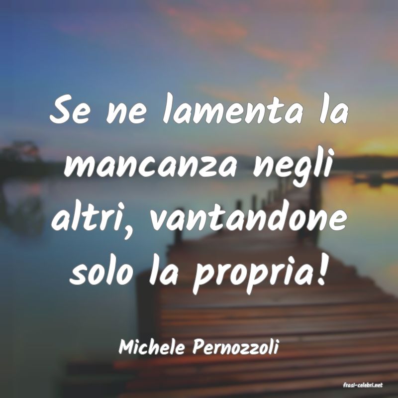 frasi di  Michele Pernozzoli
