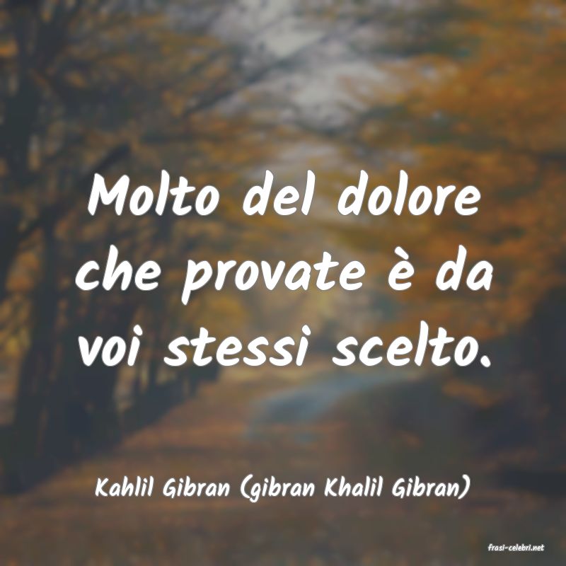 frasi di  Kahlil Gibran (gibran Khalil Gibran)

