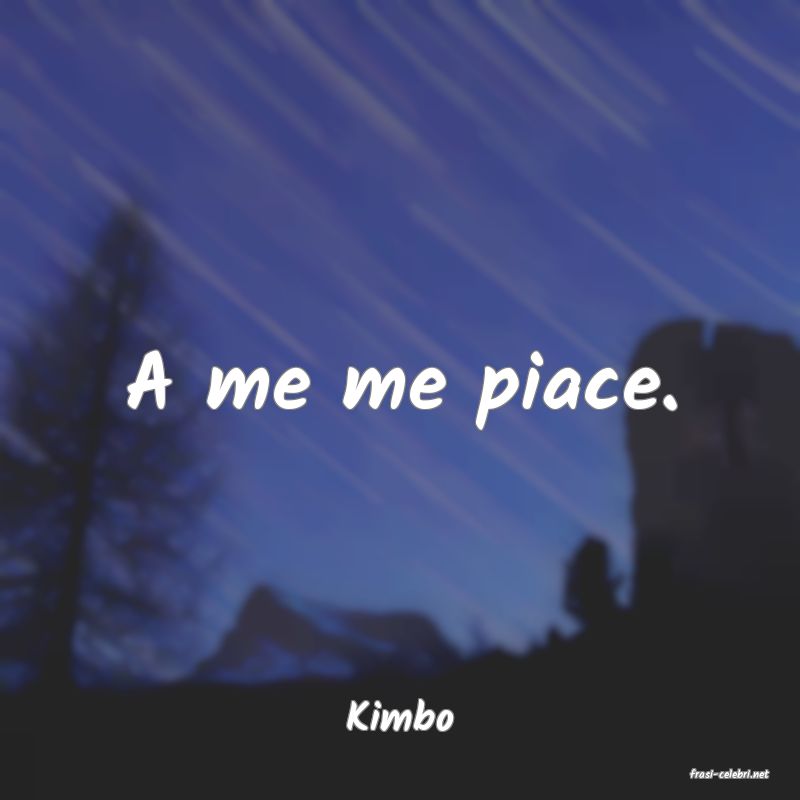frasi di Kimbo