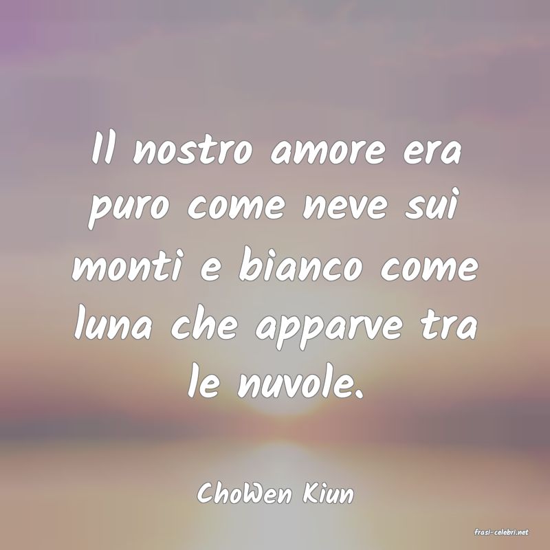 frasi di ChoWen Kiun