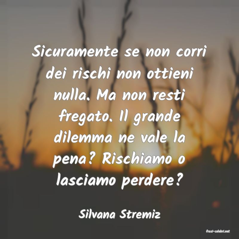 frasi di Silvana Stremiz