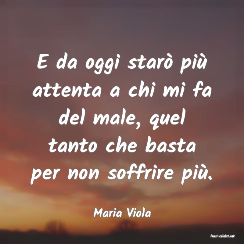 frasi di  Maria Viola

