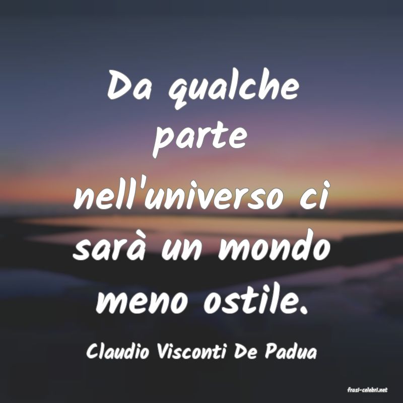 frasi di  Claudio Visconti De Padua

