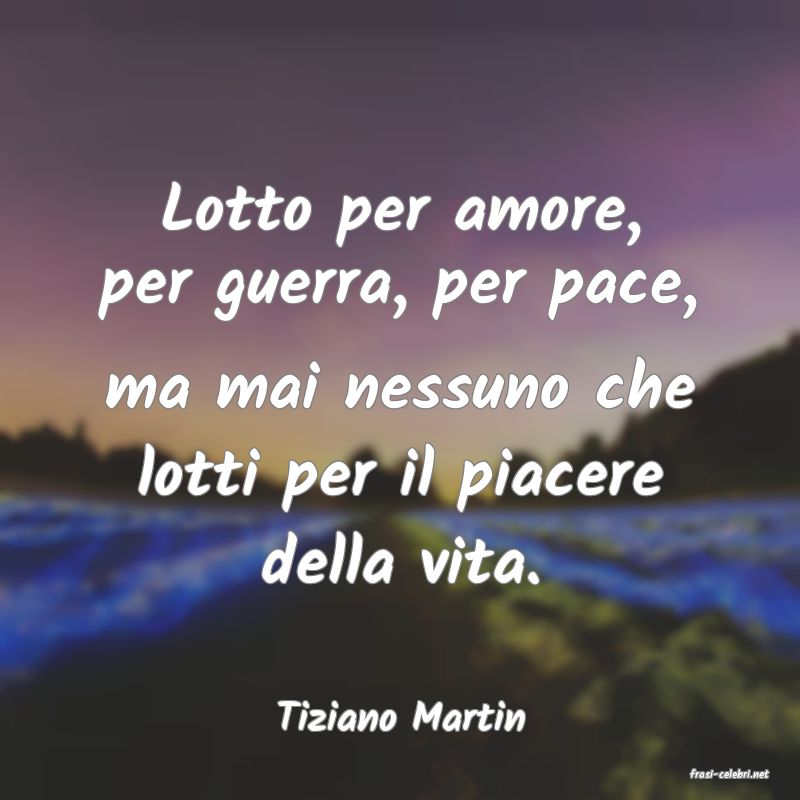 frasi di Tiziano Martin