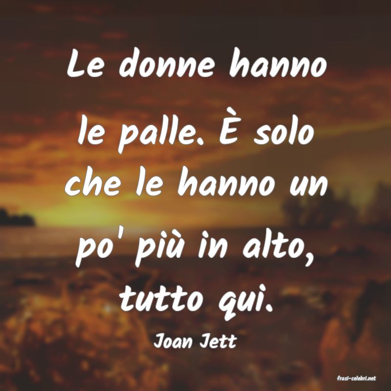 frasi di  Joan Jett
