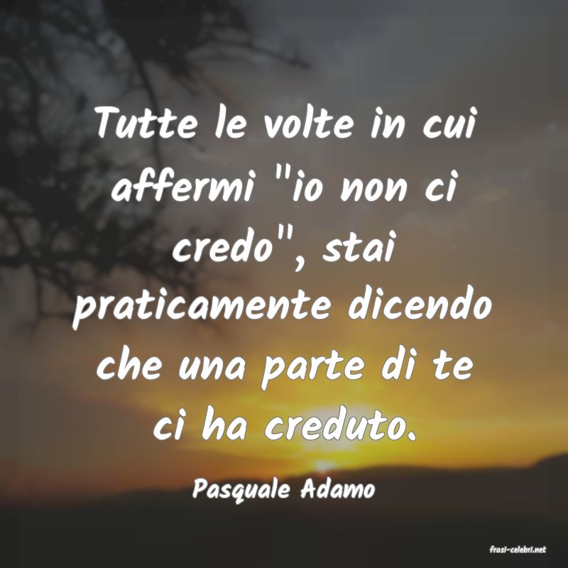 frasi di  Pasquale Adamo

