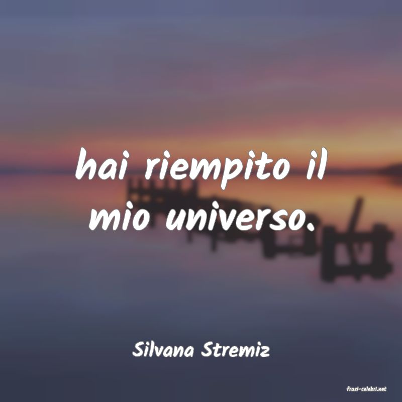 frasi di  Silvana Stremiz
