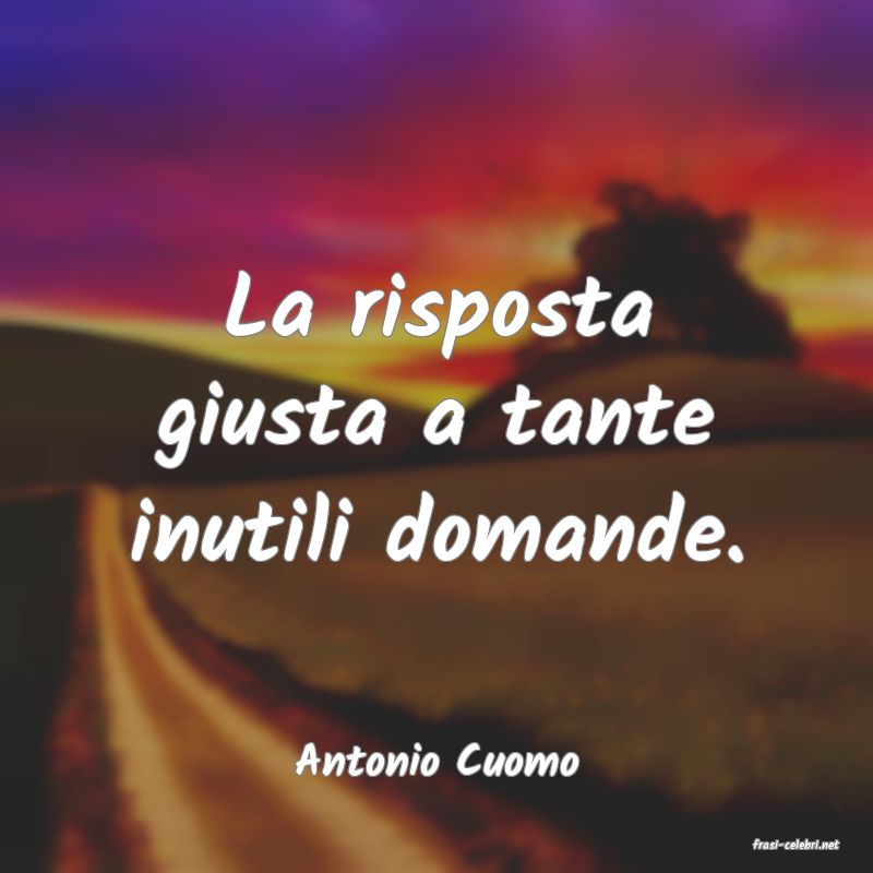 frasi di  Antonio Cuomo
