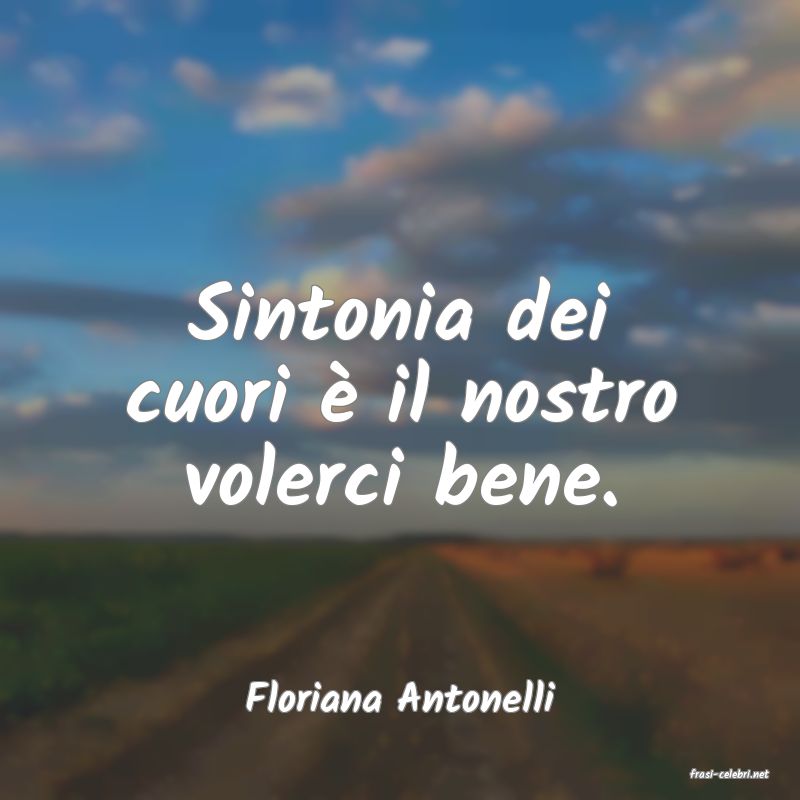 frasi di  Floriana Antonelli
