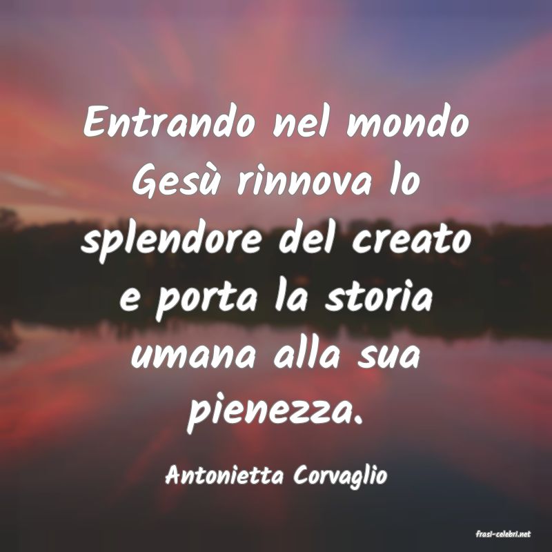 frasi di  Antonietta Corvaglio
