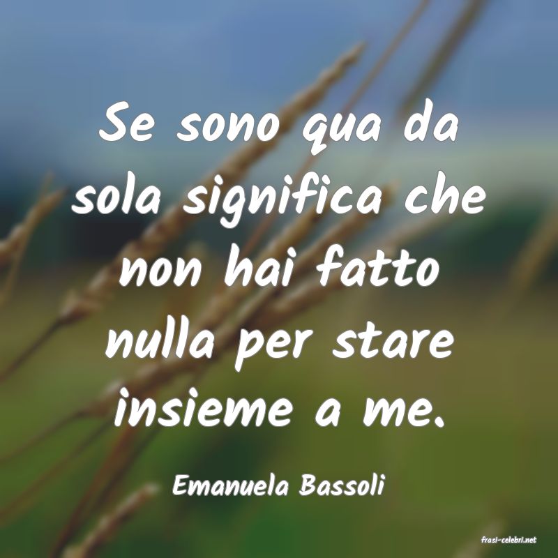 frasi di  Emanuela Bassoli
