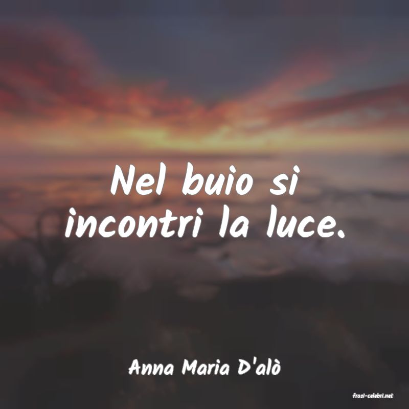 frasi di Anna Maria D'al