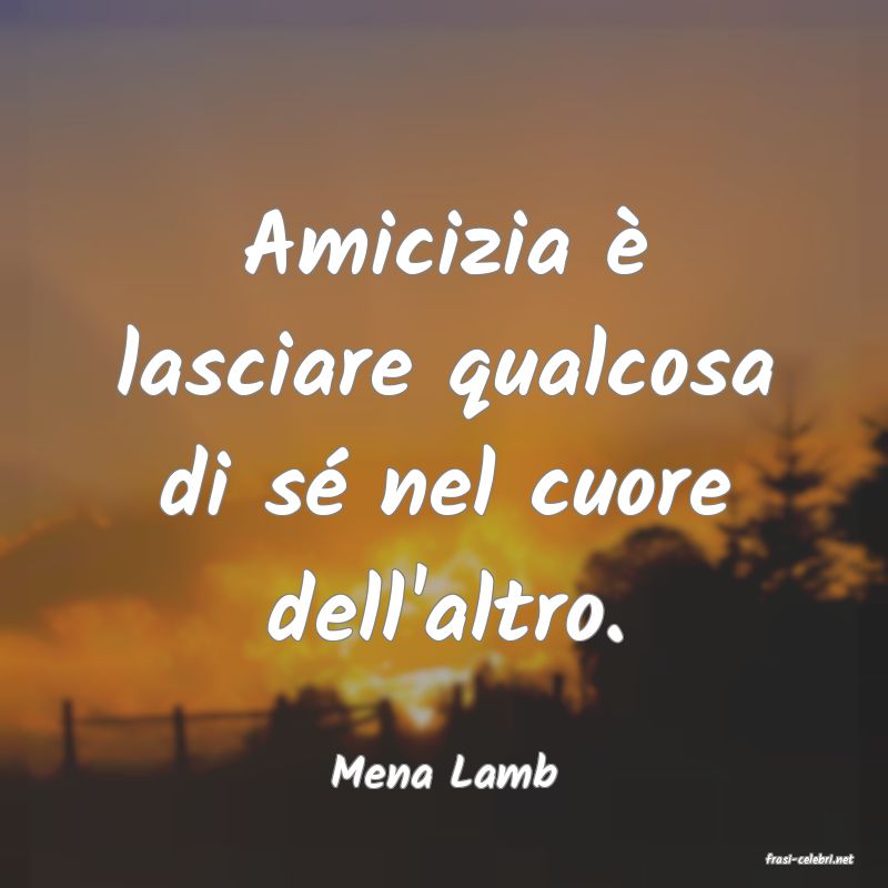 frasi di  Mena Lamb
