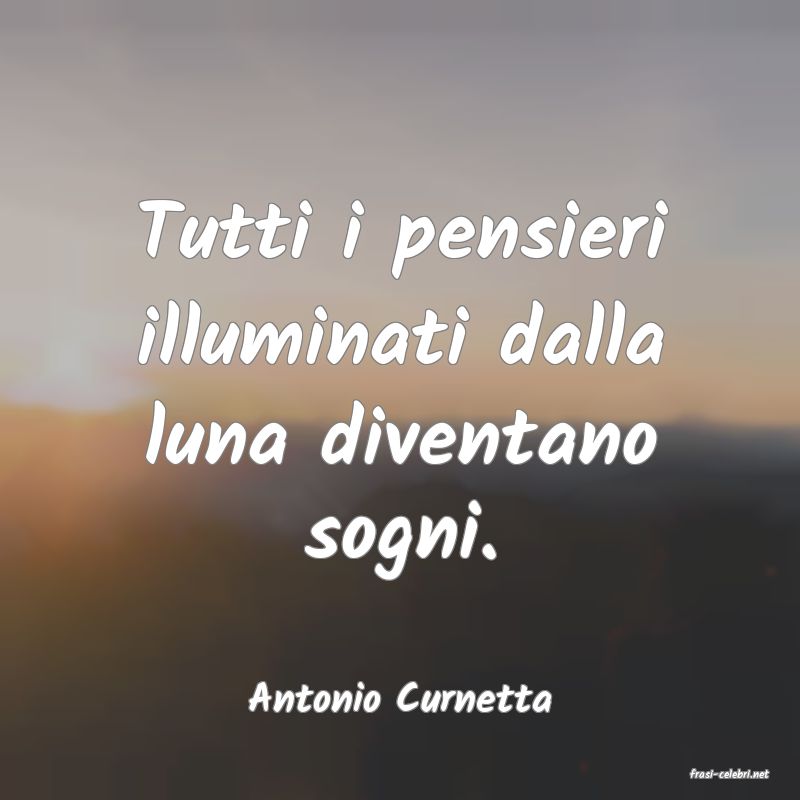 frasi di  Antonio Curnetta
