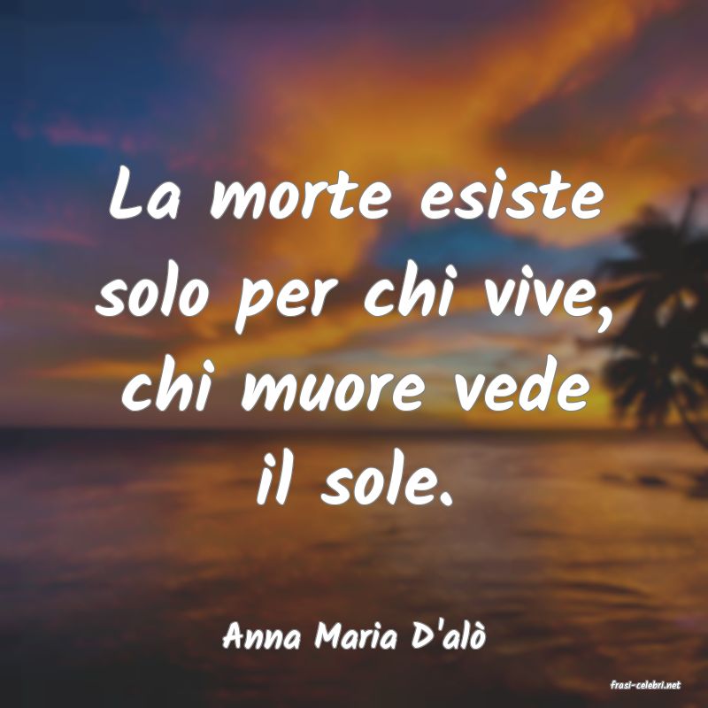 frasi di Anna Maria D'al