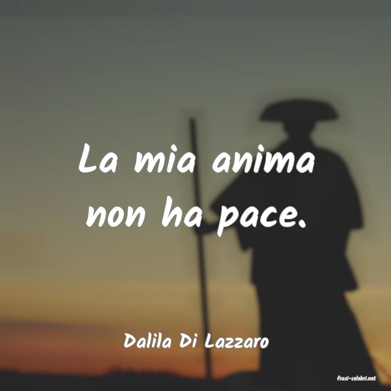 frasi di  Dalila Di Lazzaro
