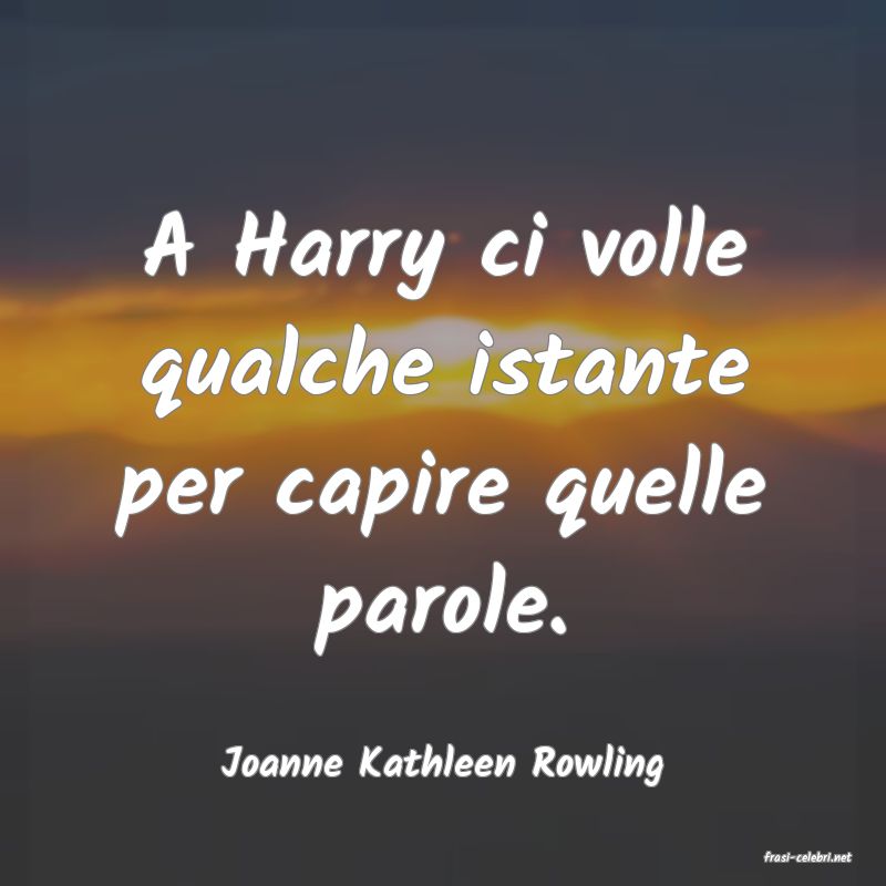 frasi di  Joanne Kathleen Rowling
