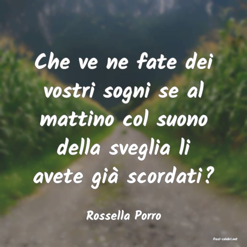 frasi di  Rossella Porro
