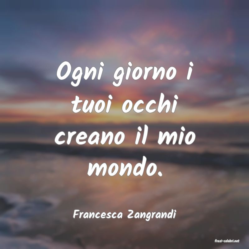 frasi di  Francesca Zangrandi
