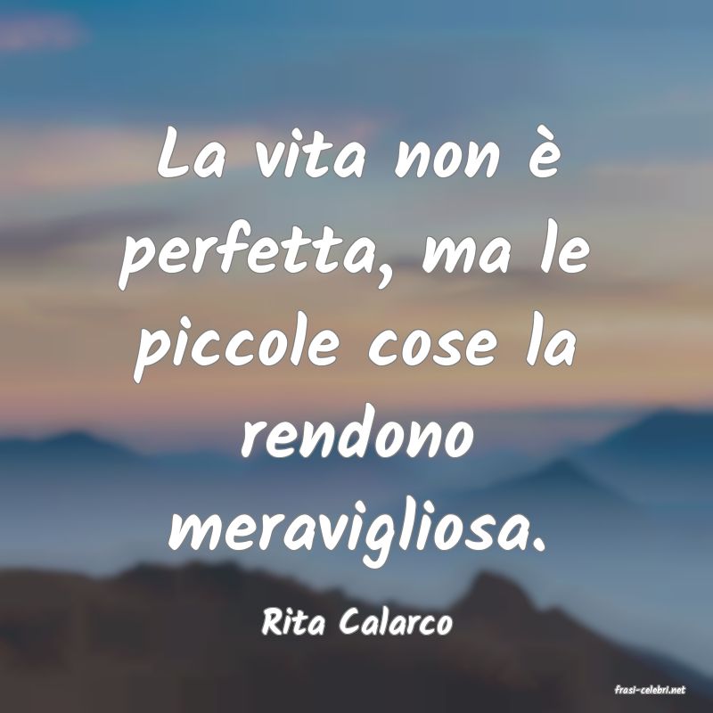 frasi di  Rita Calarco
