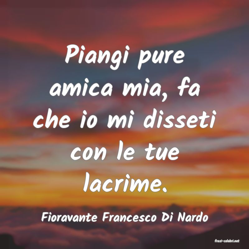 frasi di  Fioravante Francesco Di Nardo
