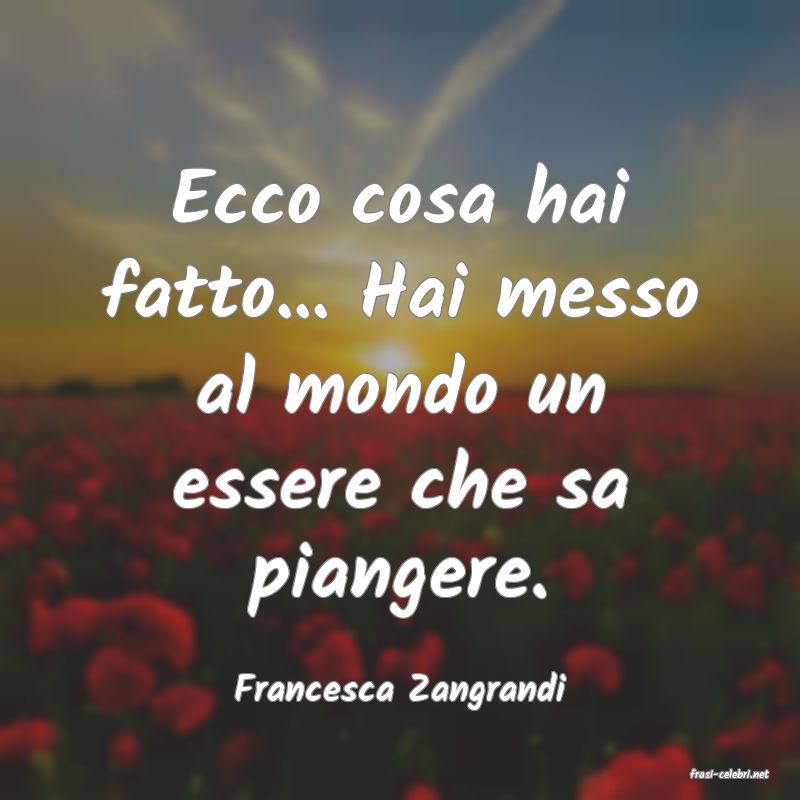 frasi di  Francesca Zangrandi
