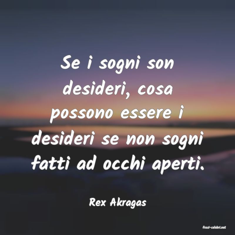 frasi di  Rex Akragas
