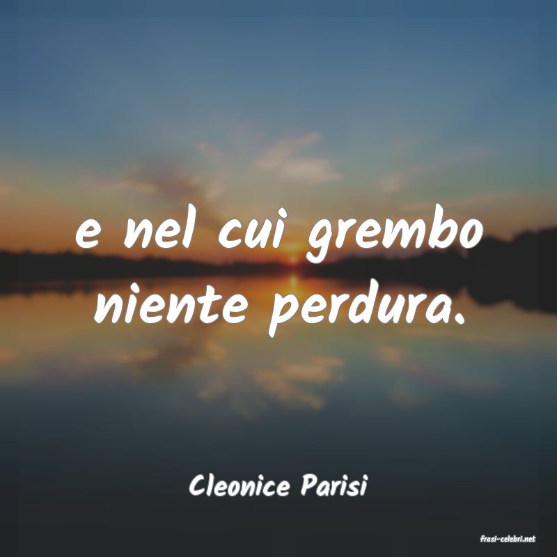 frasi di  Cleonice Parisi
