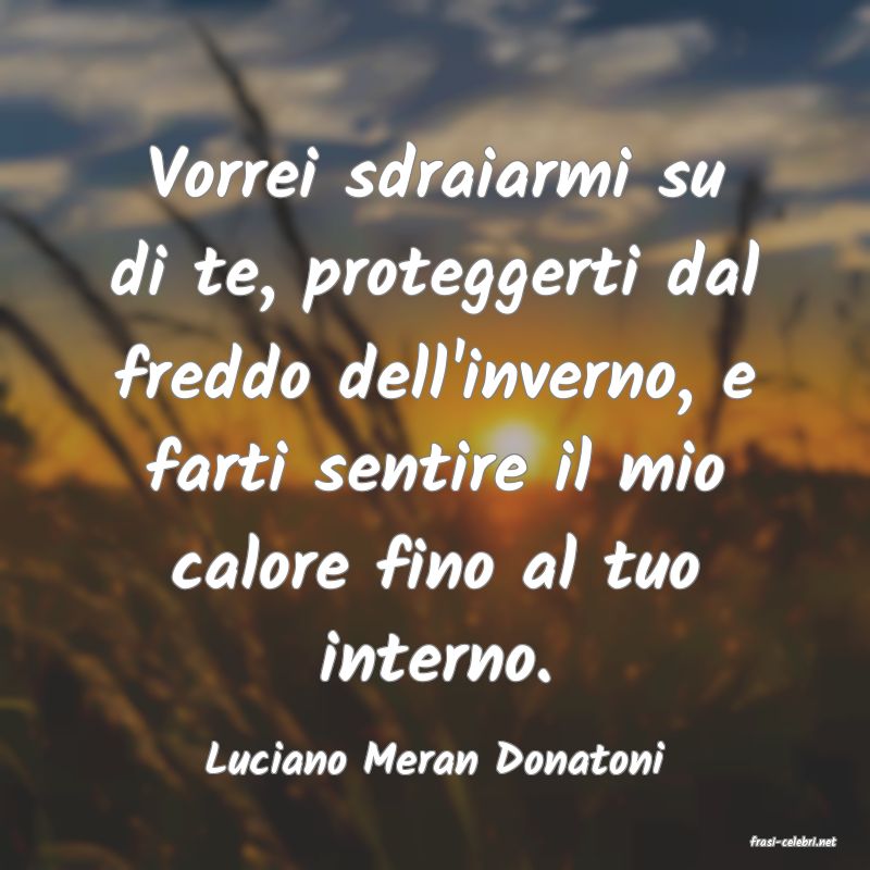 frasi di  Luciano Meran Donatoni
