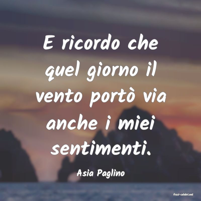 frasi di  Asia Paglino
