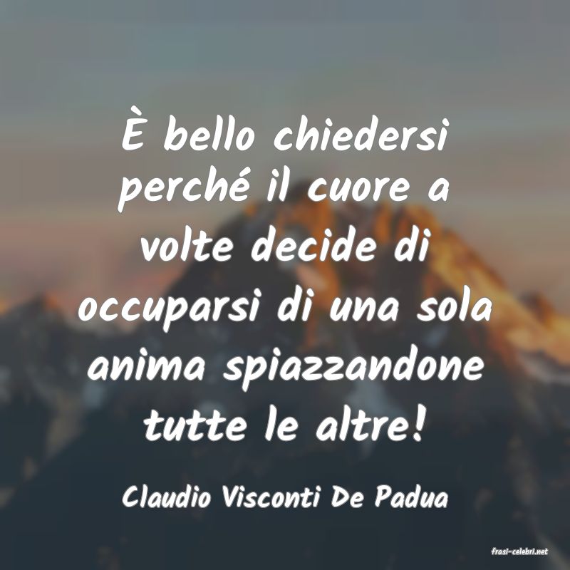frasi di  Claudio Visconti De Padua

