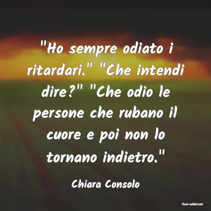 frasi di  Chiara Consolo
