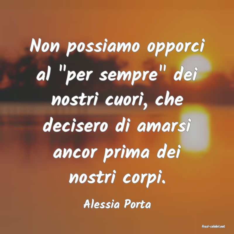 frasi di  Alessia Porta
