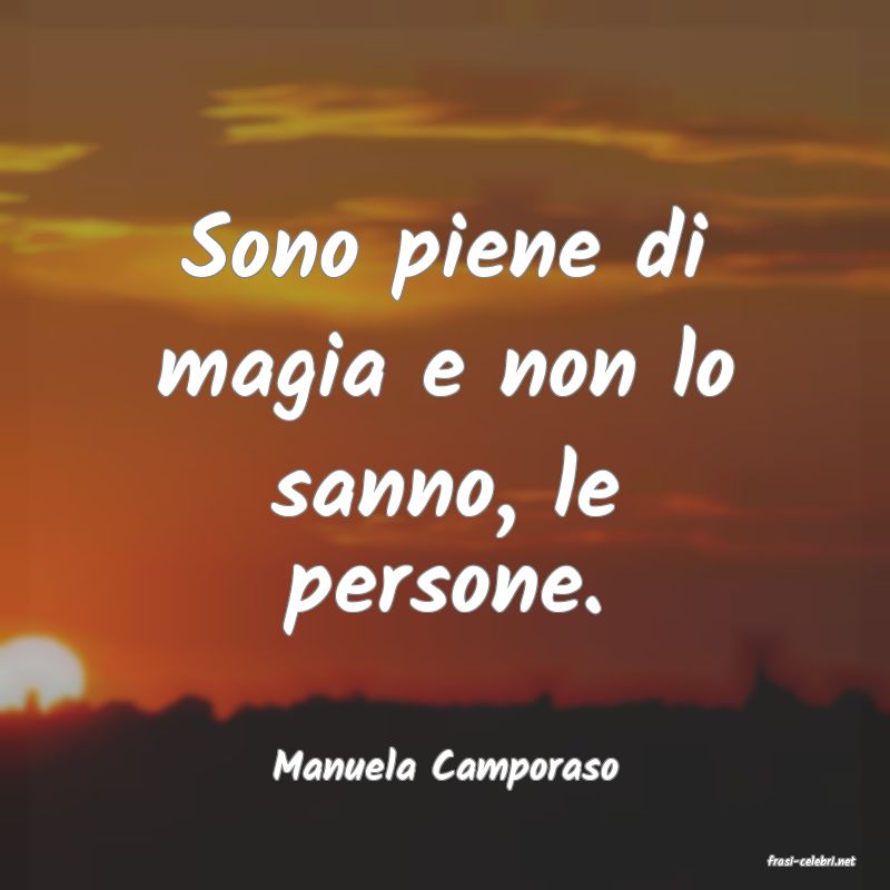 frasi di  Manuela Camporaso

