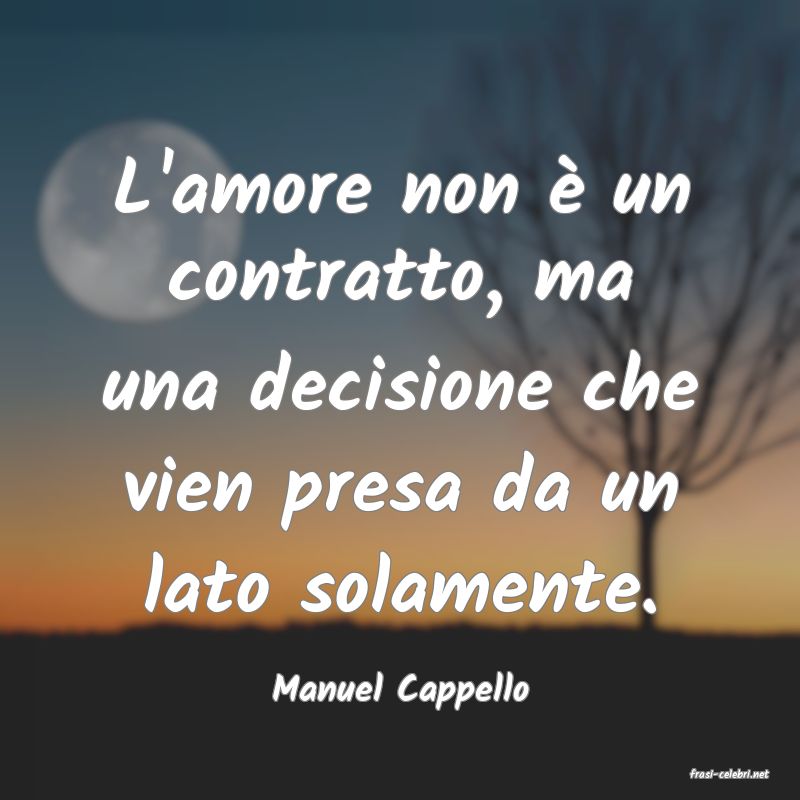 frasi di  Manuel Cappello
