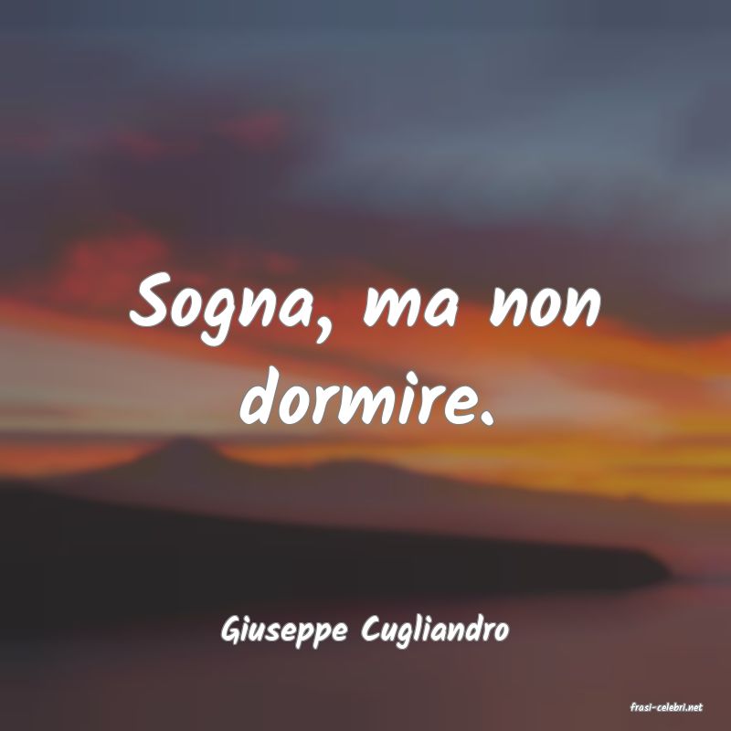 frasi di  Giuseppe Cugliandro
