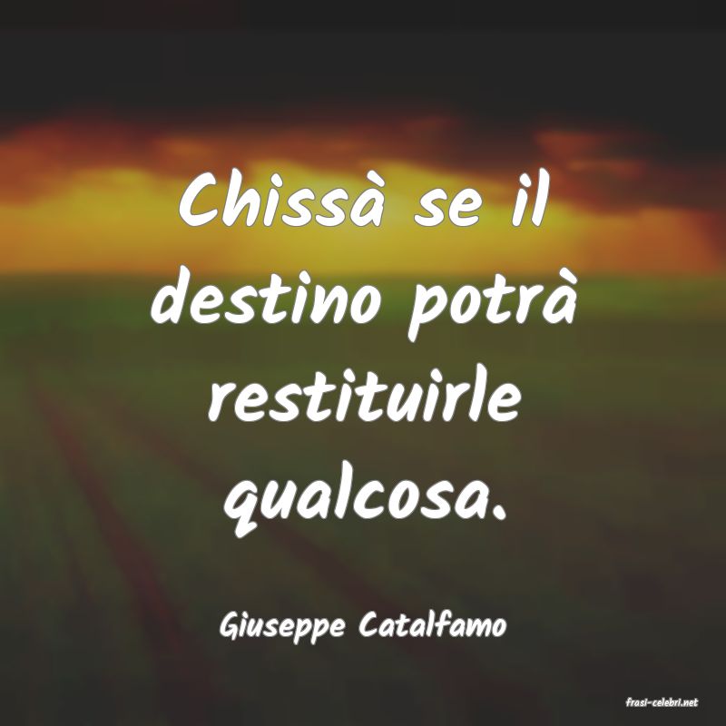 frasi di  Giuseppe Catalfamo
