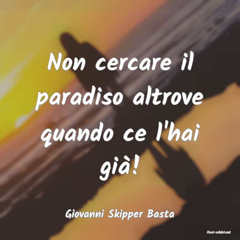 frasi di Giovanni Skipper Basta