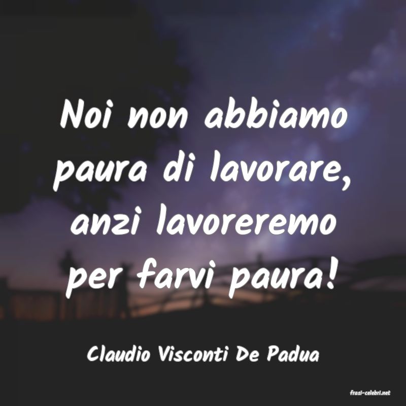frasi di  Claudio Visconti De Padua
