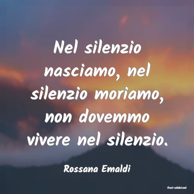 frasi di  Rossana Emaldi
