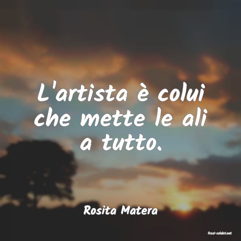 frasi di  Rosita Matera
