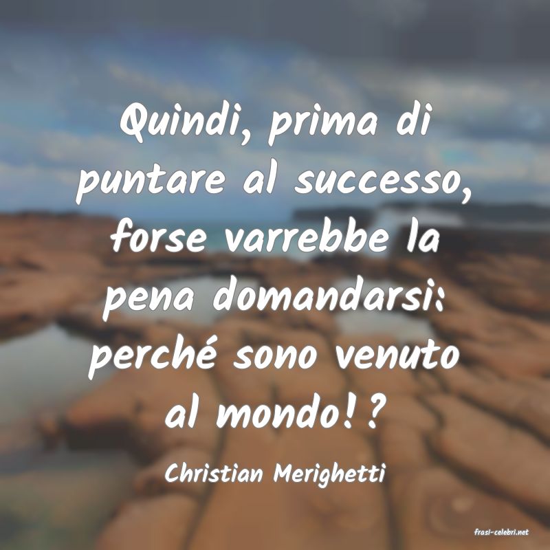 frasi di  Christian Merighetti
