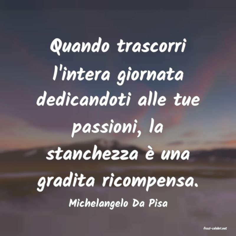 frasi di  Michelangelo Da Pisa
