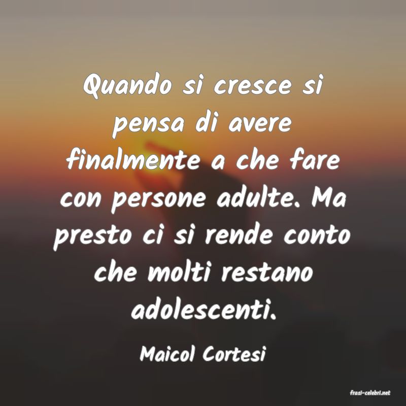 frasi di  Maicol Cortesi
