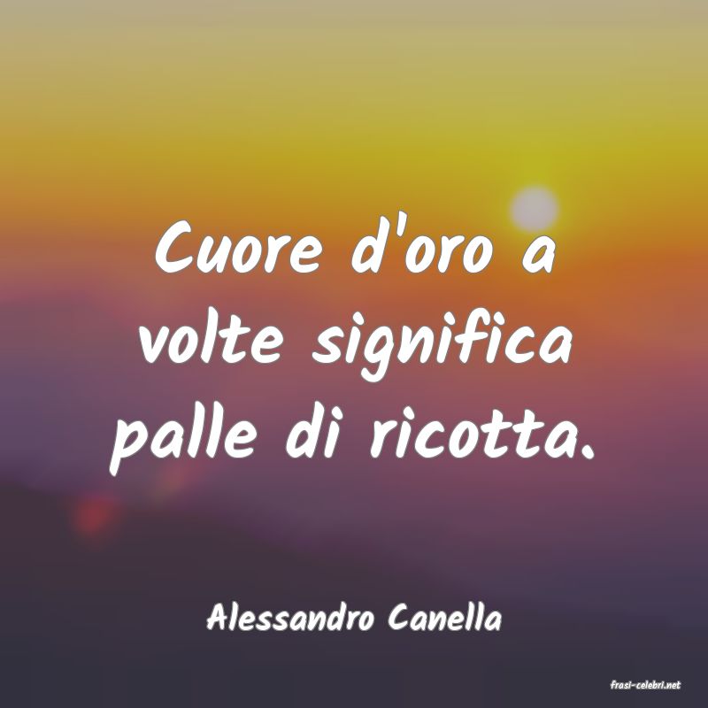 frasi di  Alessandro Canella
