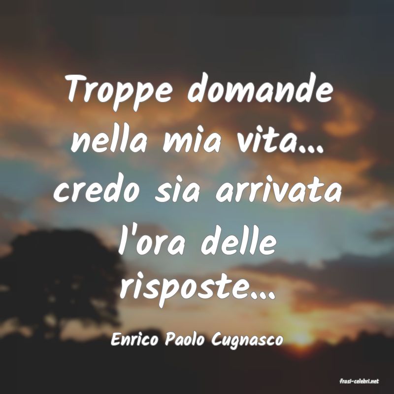 frasi di  Enrico Paolo Cugnasco
