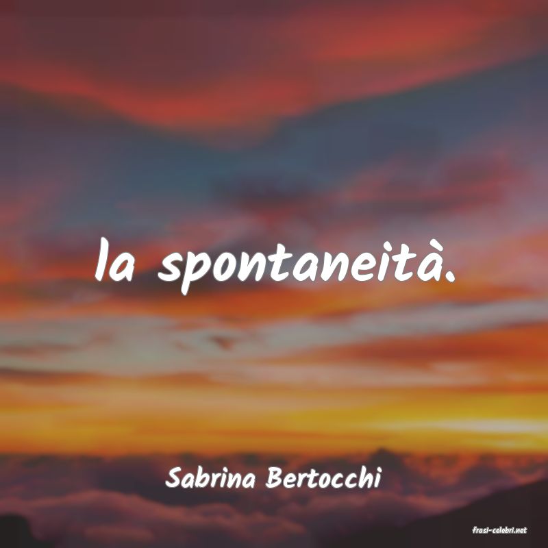 frasi di  Sabrina Bertocchi
