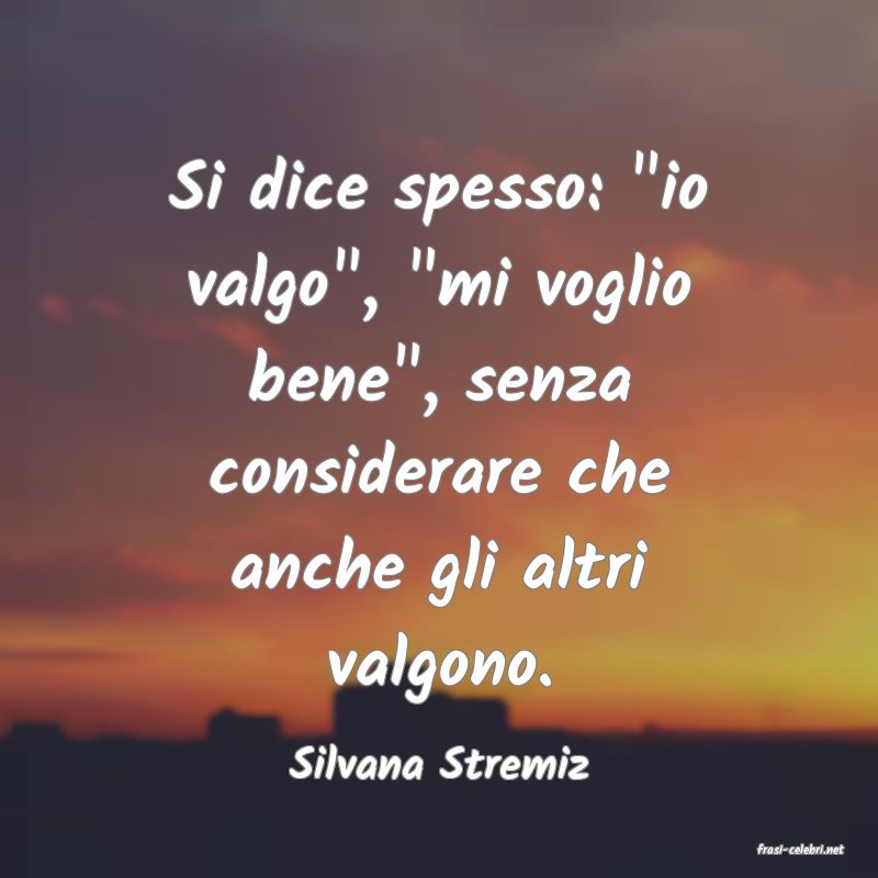 frasi di  Silvana Stremiz
