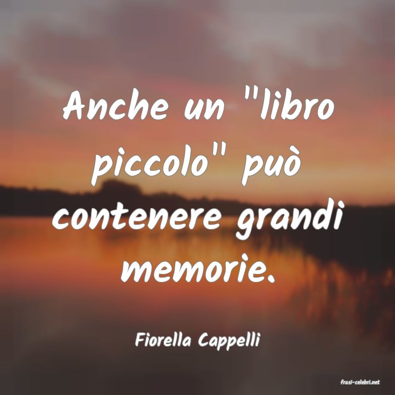 frasi di  Fiorella Cappelli
